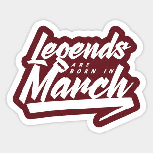 Legends are born in March Sticker